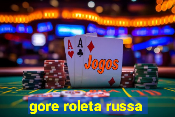 gore roleta russa